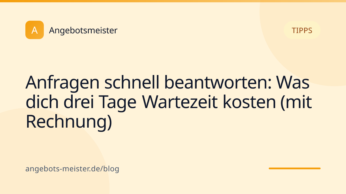 Anfragen schnell beantworten: Was dich drei Tage Wartezeit kosten (mit Rechnung)