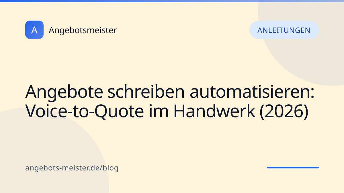 Angebote schreiben automatisieren: Voice-to-Quote im Handwerk (2026)