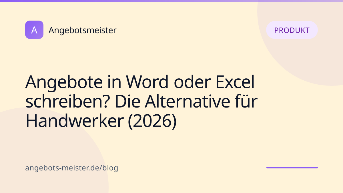Angebote in Word oder Excel schreiben? Die Alternative für Handwerker (2026)