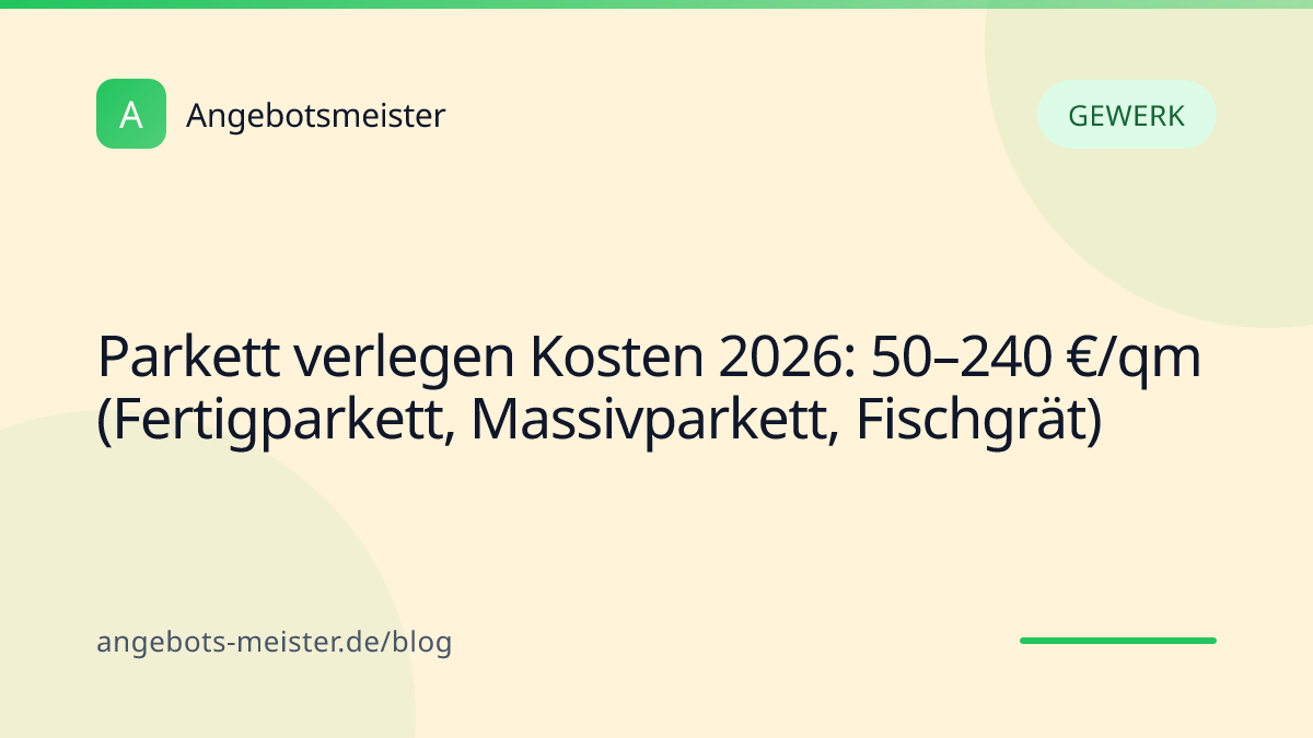 Parkett verlegen Kosten 2026: 50–240 €/qm (Fertigparkett, Massivparkett, Fischgrät)